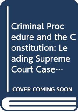 Criminal Procedure and the Constitution, Leading Criminal Procedure Cases and Introductory Text, 1995 Edition