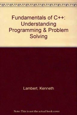 Fundamentals of C++, Understanding Programming and Problem Solving
