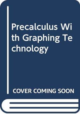 Precalculus with Graphing Technology Precalculus with Graphing Technology