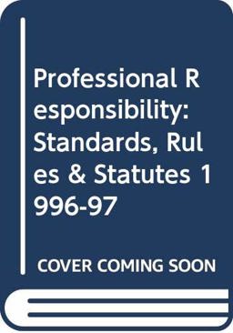 Professional Responsibility Standards, Rules and Statutes, 1996-97 Professional Responsibility Standards, Rules and Statutes, 1996-97