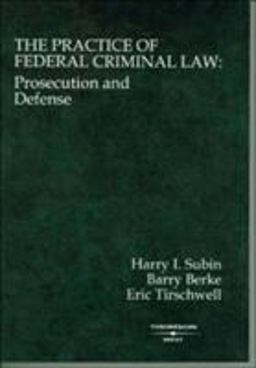 Practice of Federal Criminal Law Prosecution and Defense  9780314146137 Front Cover