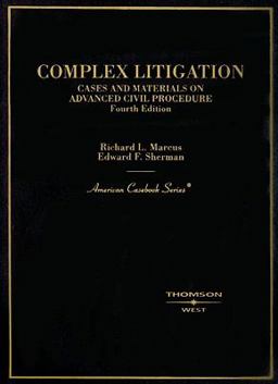 Complex Litigation - Cases and Materials on Advanced Civil Procedure Complex Litigation - Cases and Materials on Advanced Civil Procedure