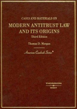 Cases and Materials on Modern Antitrust Law and Its Origins Cases and Materials on Modern Antitrust Law and Its Origins