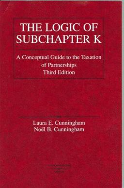 Cunningham and Cunningham's Logic of Subchapter K A Conceptual Guide to Taxation of Partnerships, 3d (American Casebook Series) 3rd 9780314153128 Front Cover