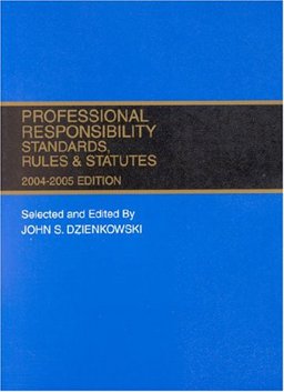 Professional Responsibility Standards, Rules and Statutes , 2004-2005 Ed Professional Responsibility Standards, Rules and Statutes , 2004-2005 Ed
