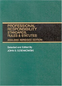 Professional Responsibility Standards, Rules and Statutes , 2004-2005 Professional Responsibility Standards, Rules and Statutes , 2004-2005
