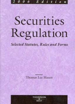 Hazen Securities Regulation, Selected Statutes, Rules and Forms, 2006 Ed. (November Publication)