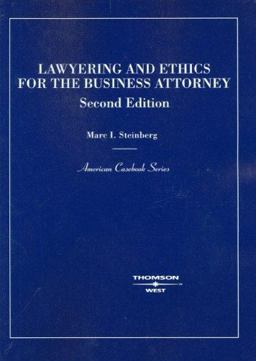 Lawyering and Ethics for the Business Lawyer Lawyering and Ethics for the Business Lawyer