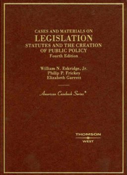 Cases and Materials on Legislation, Statutes and the Creation of Public Policy