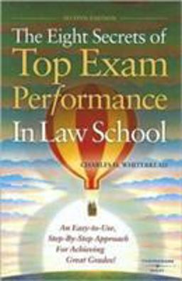Eight Secrets of Top Exam Performance in Law School An Easy-to-Use, Step-by-Step Approach for Achieving Great Grades 2nd 9780314183583 Front Cover