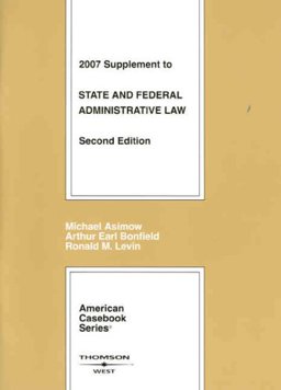 State and Federal Administrative Law, 2d, 2007 Supplement