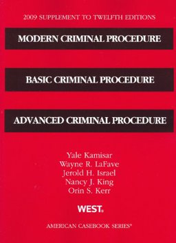 Modern Criminal Procedure, Basic Criminal Procedure, Advanced Criminal Procedure, 12th Editions, 2009 Supplement