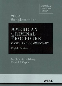American Criminal Procedure, Cases and Commentary, 8th, 2009 Supplement