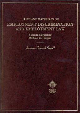 Cases and Materials on Employment Discrimintation and Employment Law Cases and Materials on Employment Discrimintation and Employment Law