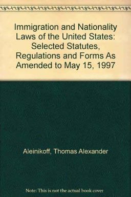 Immigration and Nationality Laws of the United States, Selected Statutes, Regulations and Forms Immigration and Nationality Laws of the United States, Selected Statutes, Regulations and Forms