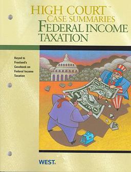 High Court Case Summaries on Federal Income Taxation, Keyed to Freeland