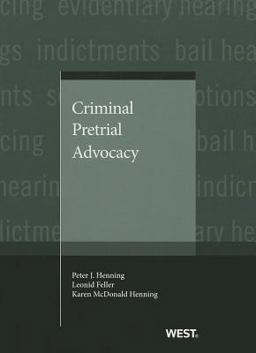 Henning, Feller and Henning's Criminal Pretrial Advocacy