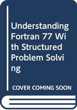 Understanding FORTRAN 77 with Structured Problem Solving