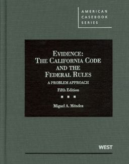 Mendez's Evidence, the California Code and the Federal Rules, a Problem Approach, 5th 5th 9780314276858 Front Cover