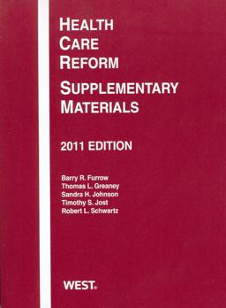 Furrow, Greaney, Johnson, Jost and Schwartz' Health Care Reform Supplement to Health Law, Cases, Materials and Problems, 6th (2011)
