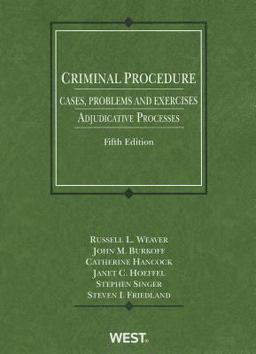 Weaver, Burkoff, Hancock, Hoeffel, Singer and Friedland's Criminal Procedure, Cases, Problems and Exercises