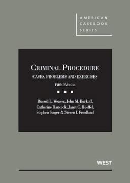 Weaver, Burkoff, Hancock, Hoeffel, Singer and Friedland's Criminal Procedure