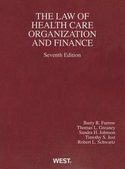 Furrow, Greaney, Johnson, Jost and Schwartz' Health Care Organization and Finance