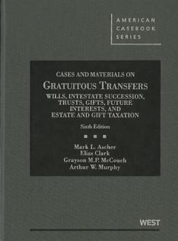 Cases and Materials on Gratuitous Transfers, Wills, Intestate Succession, Trusts, Gifts, Future Interests, and Estate and Gift Taxation:  9780314280275 Front Cover