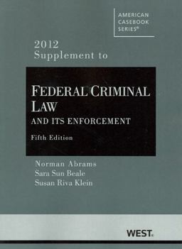 Federal Criminal Law and Its Enforcement - 2012 Supplement