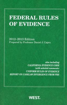 Federal Rules of Evidence, 2012-2013 with Evidence Map Federal Rules of Evidence, 2012-2013 with Evidence Map