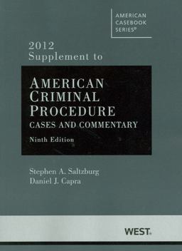 American Criminal Procedure, Cases and Commentary, Adjudicative 9th, Investigative 9th, 2012 Supplement