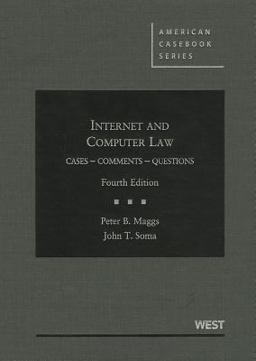 Maggs and Soma's Internet and Computer Law, Cases, Comments, Questions, 4th