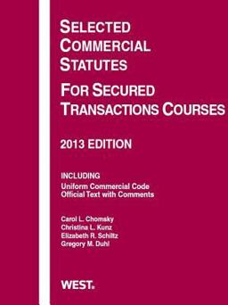 Chomsky, Schiltz, Kunz, and Duhl's Selected Commercial Statutes for Secured Transactions Courses 2013