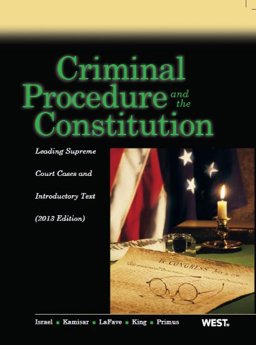 Israel, Kamisar, Lafave, King and Primus's Criminal Procedure and the Constitution