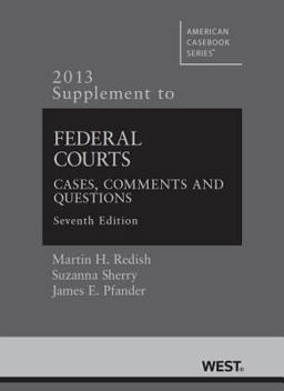 Federal Courts, Cases, Comments and Questions, 7th, 2013 Supplement