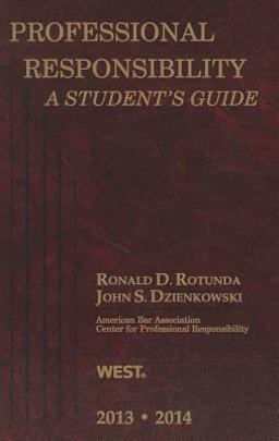 Rotunda and Dzienkowski's Professional Responsibility 2013-2014 Rotunda and Dzienkowski's Professional Responsibility 2013-2014