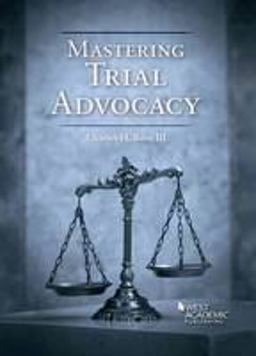 Mastering Trial Advocacy