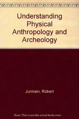 Understanding Physical Anthropology and Archaeology