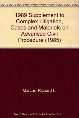 Complex Litigation, Cases and Materials on Advanced Civil Procedure Complex Litigation, Cases and Materials on Advanced Civil Procedure