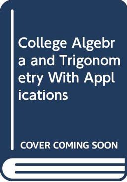 College Algebra and Trigonometry with Applications