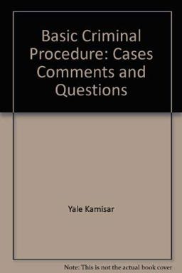 Cases, Comments and Questions on Basic Criminial Procedure