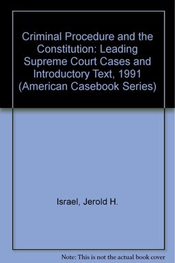 Criminal Procedure and the Constitution Leading Criminal Procedure Cases and Introductory Text, 1991 Edition