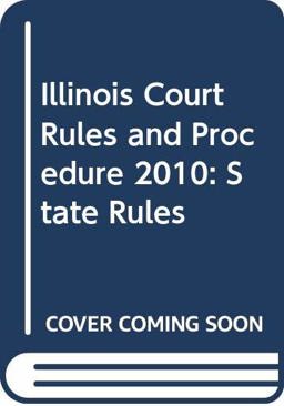 Illinois Court Rules and Procedure 2010