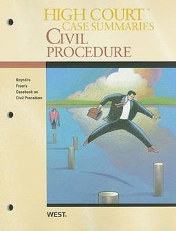 High Court Case Summaries on Civil Procedure (Keyed to Freer, 5th Edition)