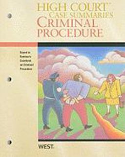 High Court Case Summaries on Criminal Procedure (Keyed to Kamisar, 12th Edition)