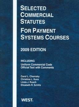Selected Commercial Statutes for Payment Systems Courses, 2009 Edition