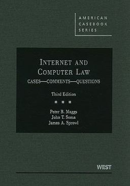 Maggs, Soma and Sprowl's Internet and Computer Law, Cases, Comments, Questions, 3d