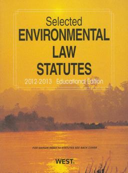 Selected Environmental Law Statutes, 2012-2013 Educational Edition