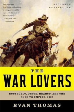 War Lovers Roosevelt, Lodge, Hearst, and the Rush to Empire 1898  9780316004121 Front Cover