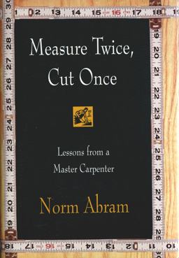 Measure Twice, Cut Once Lessons from a Master Carpenter  9780316004947 Front Cover